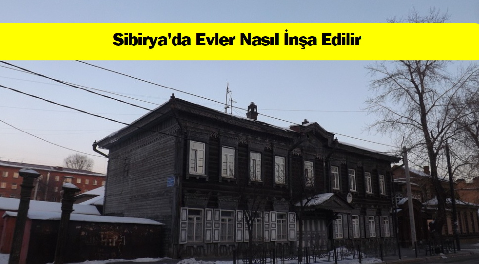 Sibirya’da Evler Nasıl İnşa Edilir